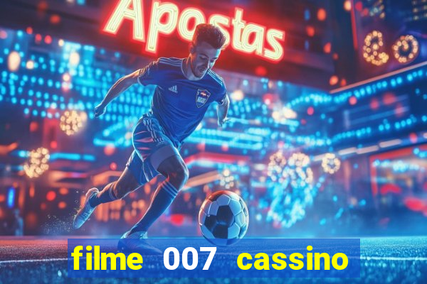 filme 007 cassino royale completo dublado youtube